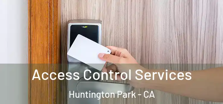 Access Control Services Huntington Park - CA
