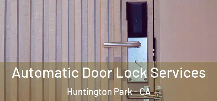Automatic Door Lock Services Huntington Park - CA
