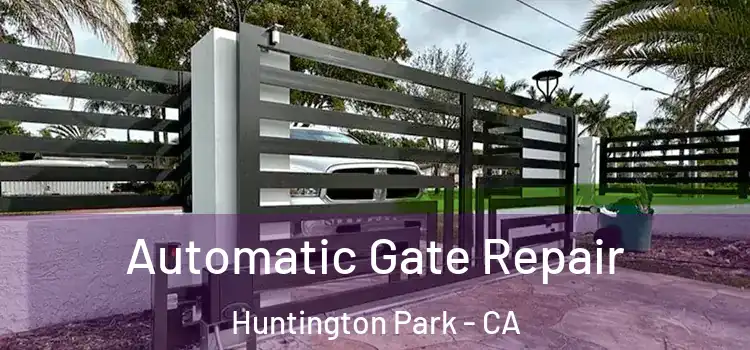 Automatic Gate Repair Huntington Park - CA