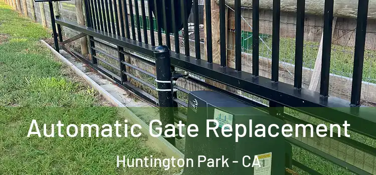 Automatic Gate Replacement Huntington Park - CA
