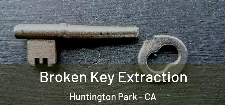 Broken Key Extraction Huntington Park - CA