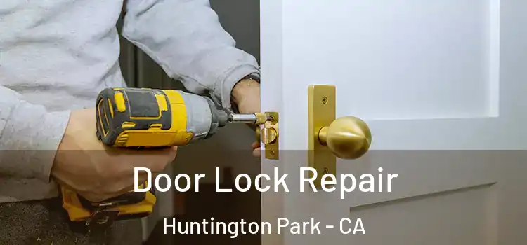 Door Lock Repair Huntington Park - CA
