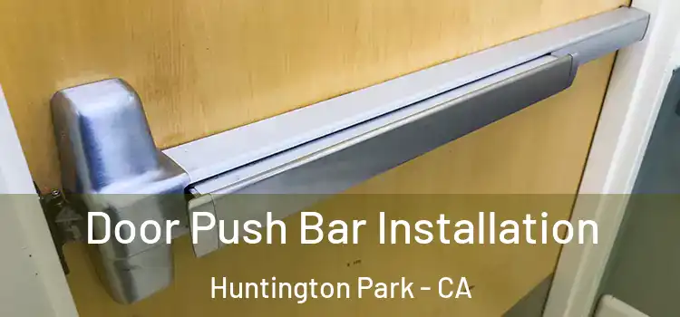 Door Push Bar Installation Huntington Park - CA