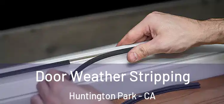 Door Weather Stripping Huntington Park - CA