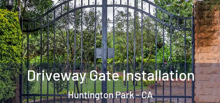 Driveway Gate Installation Huntington Park - CA