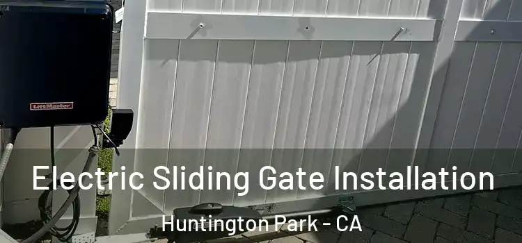 Electric Sliding Gate Installation Huntington Park - CA