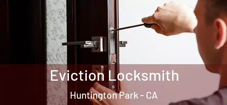 Eviction Locksmith Huntington Park - CA