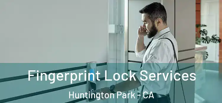 Fingerprint Lock Services Huntington Park - CA