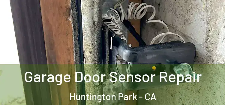 Garage Door Sensor Repair Huntington Park - CA