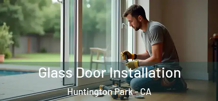 Glass Door Installation Huntington Park - CA