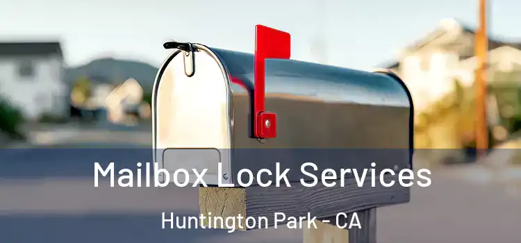 Mailbox Lock Services Huntington Park - CA