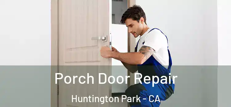  Porch Door Repair Huntington Park - CA