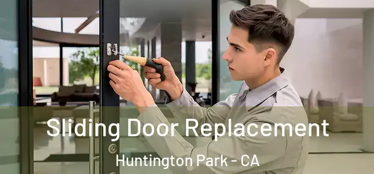 Sliding Door Replacement Huntington Park - CA
