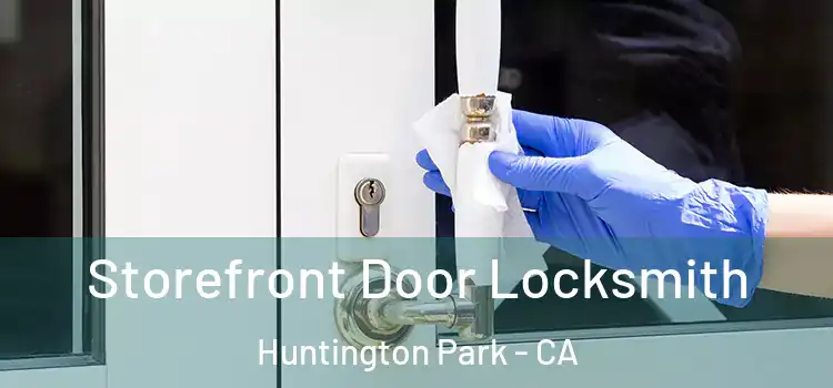Storefront Door Locksmith Huntington Park - CA