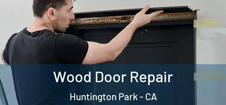 Wood Door Repair Huntington Park - CA